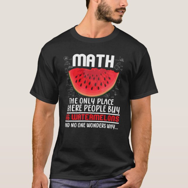 Math The Only Place Where People Buy 66 Watermelon T-Shirt (Front)