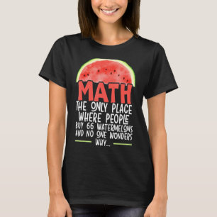 Math The Only Place Where People Buy 66 Watermelon T-Shirt