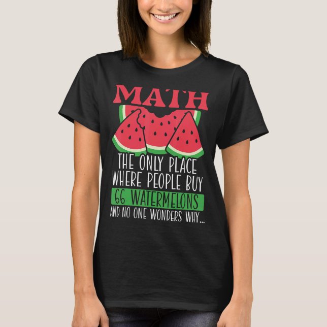 Math The Only Place Where People Buy 66 Watermelon T-Shirt (Front)