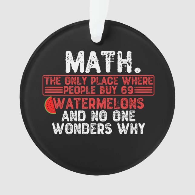 Math. The Only Place Where People Buy 69 Watermelo Ornament (Front)