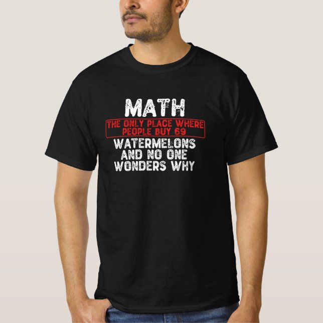 math. the only place where people buy 69 watermelo T-Shirt (Front)