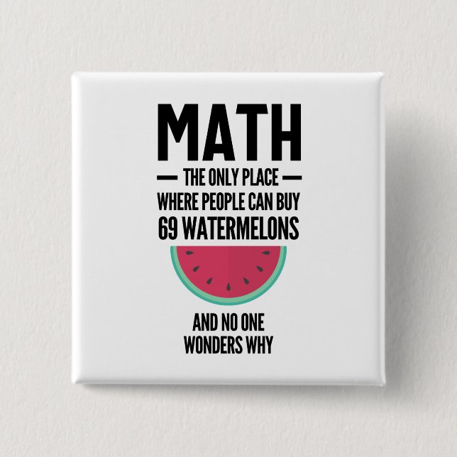 Math The Only Place Where People Buy 69 Watermelon 15 Cm Square Badge (Front)