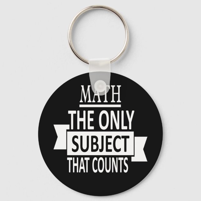 Math. The only subject that counts. Math Pun Joke Key Ring (Front)