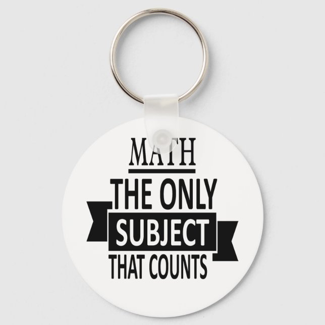 Math. The only subject that counts. Math Pun Joke Key Ring (Front)