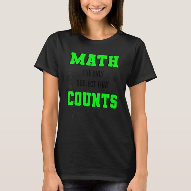 Math The Only Subject That Counts  Math Teacher &  T-Shirt (Front)