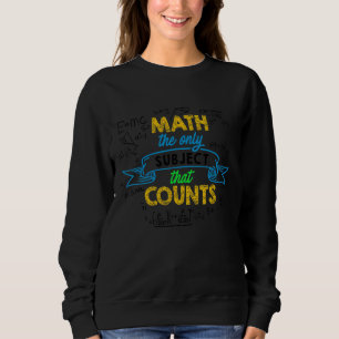 Math The Only Subject That Counts Math Teacher Tea Sweatshirt