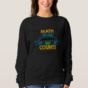 Math The Only Subject That Counts Math Teacher Tea Sweatshirt