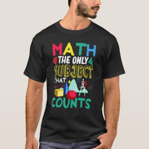 Math The Only Subject That Counts Saying For Teac T-Shirt