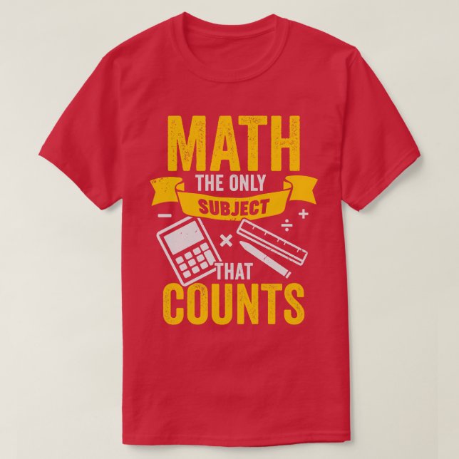 Math The Only Subject That Counts T-Shirt (Design Front)
