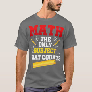 Math The Only Subject That Counts T-Shirt