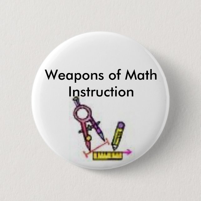 math tools, Weapons of Math Instruction 6 Cm Round Badge (Front)