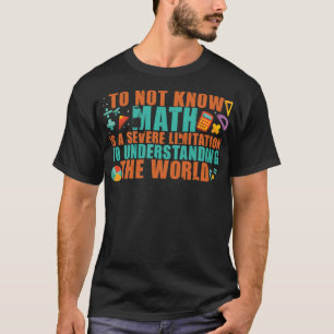 MATH Understanding The World Mathematics artsy wit T-Shirt