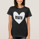 Math White Heart Cute Teacher School Teaching Educ T-Shirt<br><div class="desc">Math White Heart Cute Teacher School Teaching Educator</div>