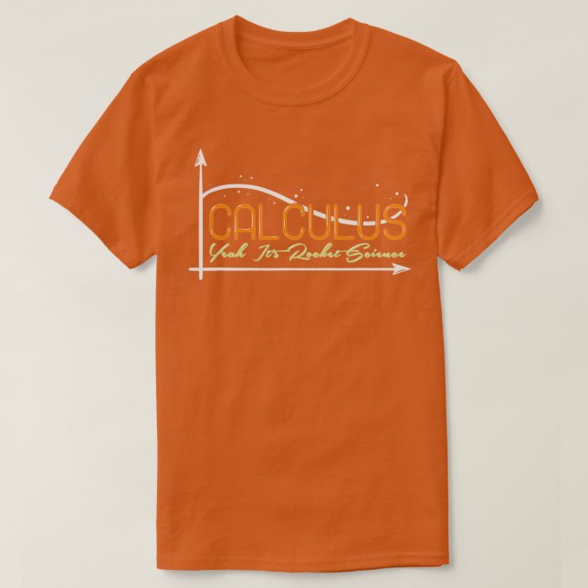 Mathematic Pun Calculus Yeah Its Rocket Science  T-Shirt (Design Front)