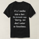 Mathematical Humour: f(x) and the Incompatible Bar T-Shirt<br><div class="desc">In the intersection of mathematics and humour, f(x) stumbles into a bar, seeking an ordinary night out. The bartender's quick-witted remark, 'Sorry, we don't cater to functions, ' encapsulates the clash between the abstract realm of mathematical functions and the tangible world of bars, resulting in a clever and entertaining moment....</div>