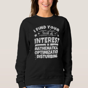 Mathematical optimization Funny Lack of Interest P Sweatshirt