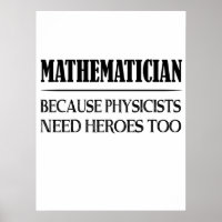 Mathematician - Because Physicists Need Heroes Too