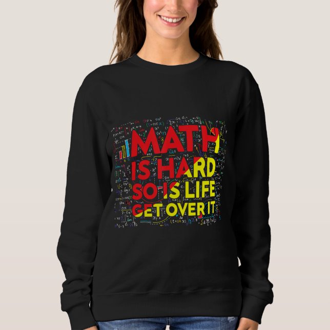 Mathematician Math Is Hard Math Teacher Colourful  Sweatshirt (Front)