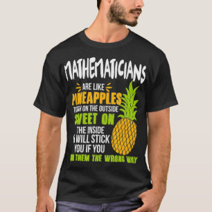 Mathematicians Are Like Pineapples - Funny Work  T-Shirt