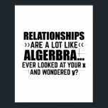 Mathematics Algebra | Mathematician Math Gifts Poster<br><div class="desc">The funny “Mathematics Algebra | Mathematician Math Gifts” T-shirt is an eye-catcher for students or teachers. Humourous gift idea for son,  daughter,  boyfriend,  girlfriend,  dad and mum.</div>