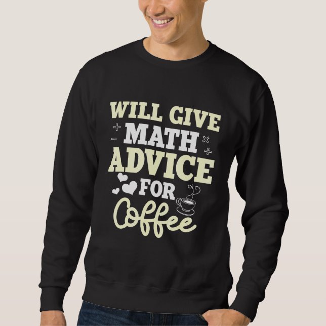 Mathematics Coffee Teacher Math Mathematicians Sweatshirt (Front)