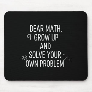 Mathematics Dear Math, Grow Up And Solve Your Own Mouse Pad