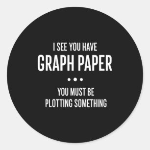 Mathematics Funny Graph Paper Pun, I See You Have  Classic Round Sticker