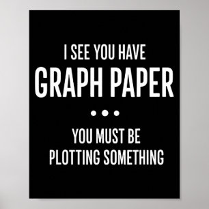 Mathematics Funny Graph Paper Pun, I See You Have Poster