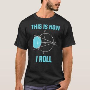 Mathematics Geometry This Is How I Roll Math T-Shirt