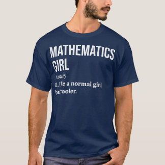 Mathematics Girl Funny Saying for Women T-Shirt