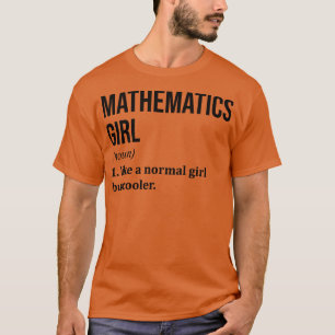 Mathematics Girl Funny Saying  T-Shirt