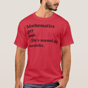 Mathematics Guy Funny Math Definition T-Shirt