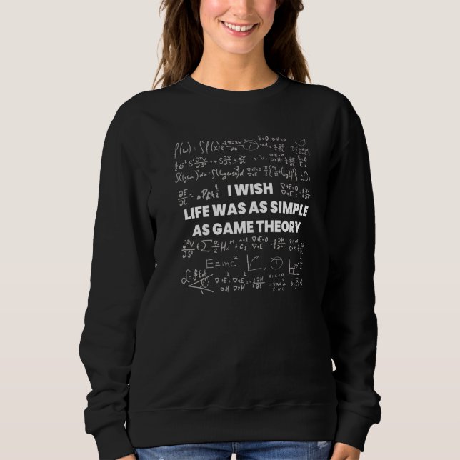 Mathematics  I Wish Life Was Simple As Math Game T Sweatshirt (Front)