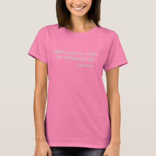 Mathematics is written for mathematicians T-Shirt