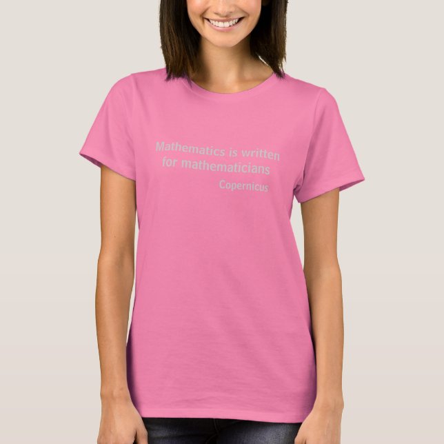 Mathematics is written for mathematicians T-Shirt (Front)