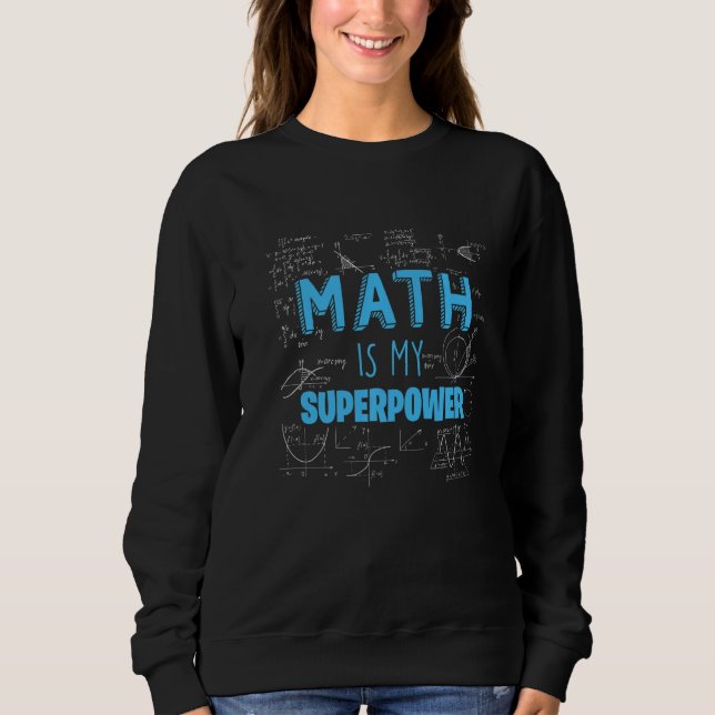 Mathematics Math Math Teacher Physics Math 13 Sweatshirt (Front)