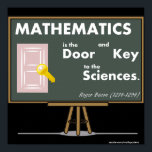 Mathematics Posters Quotes<br><div class="desc">Mathematics quotes and posters. Mathematics is the door and key to the sciences by Roger Bacon (1214-1294)</div>