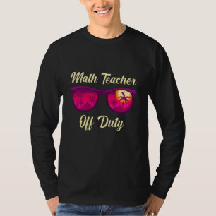 Mathematics Teacher off duty vacation Math teacher T-Shirt