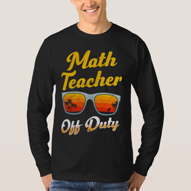 Mathematics Teacher off duty vacation Math teacher T-Shirt (Front)