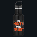 Mathematics Teacher Quote - In Math We Trust 532 Ml Water Bottle<br><div class="desc">In Math We Trust cute Mathematics,  love numbers,  formula art quote saying with a religious twist for mathematician,  tax accountant or teacher appreciation. > Cute for college engineer lab student,  computer programmer or free thinker number lover geek.  > Personalise it! Add custom name,  photo,  or text.</div>