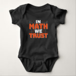 Mathematics Teacher Quote - In Math We Trust Baby Bodysuit<br><div class="desc">In Math We Trust cute Mathematics,  love numbers,  formula art quote saying with a religious twist for mathematician,  tax accountant or teacher appreciation. > Cute for college engineer lab student,  computer programmer or free thinker number lover geek.  > Personalise it! Add custom name,  photo,  or text.</div>