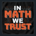 Mathematics Teacher Quote - In Math We Trust Bandana<br><div class="desc">In Math We Trust cute Mathematics,  love numbers,  formula art quote saying with a religious twist for mathematician,  tax accountant or teacher appreciation. > Cute for college engineer lab student,  computer programmer or free thinker number lover geek.  > Personalise it! Add custom name,  photo,  or text.</div>