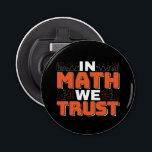 Mathematics Teacher Quote - In Math We Trust Bottle Opener<br><div class="desc">In Math We Trust cute Mathematics,  love numbers,  formula art quote saying with a religious twist for mathematician,  tax accountant or teacher appreciation. > Cute for college engineer lab student,  computer programmer or free thinker number lover geek.  > Personalise it! Add custom name,  photo,  or text.</div>