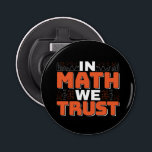 Mathematics Teacher Quote - In Math We Trust Bottle Opener<br><div class="desc">In Math We Trust cute Mathematics,  love numbers,  formula art quote saying with a religious twist for mathematician,  tax accountant or teacher appreciation. > Cute for college engineer lab student,  computer programmer or free thinker number lover geek.  > Personalise it! Add custom name,  photo,  or text.</div>
