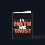 Mathematics Teacher Quote - In Math We Trust Card<br><div class="desc">In Math We Trust cute Mathematics,  love numbers,  formula art quote saying with a religious twist for mathematician,  tax accountant or teacher appreciation. > Cute for college engineer lab student,  computer programmer or free thinker number lover geek.  > Personalise it! Add custom name,  photo,  or text.</div>