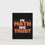 Mathematics Teacher Quote - In Math We Trust Card<br><div class="desc">In Math We Trust cute Mathematics,  love numbers,  formula art quote saying with a religious twist for mathematician,  tax accountant or teacher appreciation. > Cute for college engineer lab student,  computer programmer or free thinker number lover geek.  > Personalise it! Add custom name,  photo,  or text.</div>