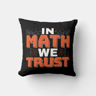Mathematics Teacher Quote - In Math We Trust Cushion