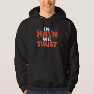 Mathematics Teacher Quote - In Math We Trust Hoodie