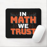 Mathematics Teacher Quote - In Math We Trust Mouse Pad<br><div class="desc">In Math We Trust cute Mathematics,  love numbers,  formula art quote saying with a religious twist for mathematician,  tax accountant or teacher appreciation. > Cute for college engineer lab student,  computer programmer or free thinker number lover geek.  > Personalise it! Add custom name,  photo,  or text.</div>