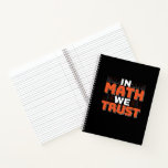 Mathematics Teacher Quote - In Math We Trust Notebook<br><div class="desc">In Math We Trust cute Mathematics,  love numbers,  formula art quote saying with a religious twist for mathematician,  tax accountant or teacher appreciation. > Cute for college engineer lab student,  computer programmer or free thinker number lover geek.  > Personalise it! Add custom name,  photo,  or text.</div>